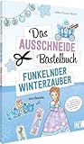 Das Ausschneide-Bastelbuch – Funkelnder Winterzauber: Für alle Fans von „Die Eiskönigin“. Der ultimative Bastelspaß für Kinder ab 4 Jahren