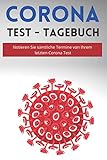 Corona Test Tagebuch: Notieren Sie sämtliche Termine von Ihrem letzten Corona Test wo, in welchem Testzentrum oder Zu Hause