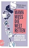 Mama muss die Welt retten: Wie Mütter vom Wickeltisch aus Karriere machen