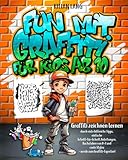 Fun mit Graffiti für Kids ab 10 - Graffiti zeichnen lernen durch viele hilfreiche Tipps, einfache Schritt-für-Schritt Anleitungen, Buchstaben von A-Z und coole Styles - werde zum Graffiti-Experten!