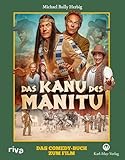 Das Kanu des Manitu: Das Comedy-Buch zum Film | Mit wunderbaren Bildern, Funfacts und Making-of-Einblicken von Bully Herbigs neuem Kultfilm | Ein perfektes Geschenk