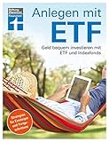 Anlegen mit ETF: Geld bequem investieren mit ETF und Indexfonds – Handbuch für Einsteiger und Fortgeschrittene von Stiftung Warentest