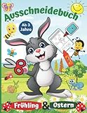 Ausschneidebuch Ostern & Frühling Ab 3 Jahre: Basteln,schneiden, kleben, malen für Kinder ab 3, 4, 5, 6 Jahren Mädchen und Jungen | Malbuch, Bastelbuch für spielen und lernen