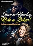 Save a Harley, Ride a Biker! Die Prinzessin und der Outlaw (Poison Death Motorcycle Club 3)