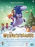 Der Weihnachtosaurus und der unglaubliche Weihnachtszauber: Band 4 des beliebten Weihnachts-Bestsellers (Die Weihnachtosaurus-Reihe 5)