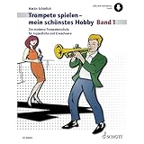 Trompete spielen - mein schönstes Hobby: Die moderne Trompetenschule für Jugendliche und Erwachsene. Band 1. Trompete. (Trompete spielen - mein schönstes Hobby, Band 1)