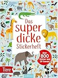 Das superdicke Stickerheft – Tiere: Über 800 Sticker und 20 Szenen | Endloser Stickerspaß ab 4 Jahren (Mein Stickerbuch)