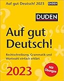 Duden Auf gut Deutsch! Tagesabreißkalender 2023. Tägliche Wissenshäppchen zu Rechtschreibung, Grammatik und Wortwahl. Der kleine Kalender für ... Grammatik und Wortwahl einfach erklärt