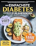 Das Einfachste Diabetes Kochbuch für Anfänger: Wissenschaftlich belegtes Kochbuch zur Blutzuckerkontrolle bei Typ-2-Diabetes & Prädiabetes | Köstliche Low-Carb-Rezepte & ein 30-Tage-Ernährungsplan