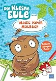 Magic Paper Malbuch - Die kleine Eule: Malbuch mit Zauberpapier für Kinder ab 3 Jahren, mit vielen niedlichen Motiven aus den Bilderbüchern der kleinen Eule mit der Beule