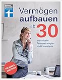 Vermögen aufbauen ab 30: Vermögensaufbau und Altersvorsorge - Geldanlagen mit Renditechancen: Individuelle Anlagestrategien und Finanztipps