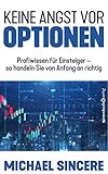 Keine Angst vor Optionen: Profiwissen für Einsteiger – so handeln Sie von Anfang an richtig