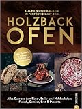 Kochbuch/Backbuch – Kochen und backen mit dem Holzbackofen: Mit Vorwort und Rezeptbeiträgen von Johann Lafer. Alles Gute aus dem Pizza-, Stein- und Holzbackofen: Fleisch, Gemüse, Brot & Desserts