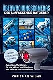 Überwachungskameras: Der umfassende Ratgeber: Auswahl, Funktionen und Einsatz in verschiedenen Situationen – vom Heim bis zum Unternehmen