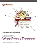 Smashing WordPress Themes: Making WordPress Beautiful (Smashing Magazine Book Series, Band 2)