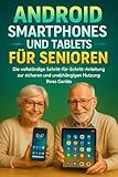 Android Smartphones Und Tablets Für Senioren: Die vollständige Schritt-für-Schritt-Anleitung zur sicheren und unabhängigen Nutzung Ihres Geräts
