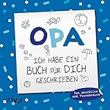 Opa, ich habe ein Buch für dich geschrieben – Version für Kinder: Zum Ausfüllen und Verschenken. Das perfekte Geschenk für den Großvater zu Geburtstag, Weihnachten oder Ostern