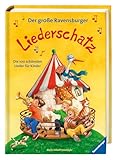 Der große Ravensburger Liederschatz - Kinderliederbuch mit 100 der bekanntesten Kinderlieder zum Mitsingen und Mitspielen: Die 100 schönsten Lieder für Kinder