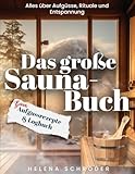 Das große Sauna-Buch: inkl. Aufgussrezepte und Logbuch - Alles über für Aufgüsse, Rituale und Entspannung