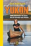 Yukon: 3000 Kilometer im Kanu durch Kanada und Alaska