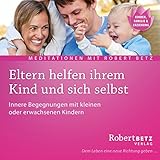 Eltern helfen ihrem Kind: Geführt Meditation zur Heilung deines Kindes und der Eltern-Kind-Beziehung