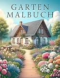 Garten Malbuch: Malbuch für Erwachsene - Fliehen Sie vor dem Stress des Alltags und bringen Sie Traumgärten zum Leben für Momente des Friedens und der Entspannung.