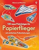 100 neue Motivbögen für Papierflieger: mit einfachen Faltanleitungen (Papierflieger-Reihe)