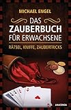 Das Zauberbuch für Erwachsene - Rätsel, Kniffe, Zaubertricks: Mit anschaulichen Trickerklärunge, zahlreichen Fotos und Illustrationen