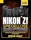 NIKON ZF SPIEGELLOSE VOLLFORMAT-BENUTZERHANDBUCH: Ein umfassendes Handbuch für Anfänger mit einfachen Schritten, um das volle Potenzial Ihrer Kamera auszuschöpfen (LensCraft Camera Guides)