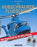 Die Hubschrauber Flugschule: Mit Flugtechnik für RC-Heli-Piloten (GeraMond)