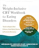 The Weight-Inclusive CBT Workbook for Eating Disorders: Tools to Reject Diet Culture, Heal Body Shame, and Promote Recovery (English Edition)