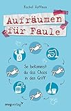 Aufräumen für Faule: So bekommst du das Chaos in den Griff