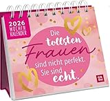 Mini-Wochenkalender 2026: Die tollsten Frauen sind nicht perfekt, sie sind echt: Tischkalender zum Aufstellen mit Wochenkalendarium mit motivierenden Sprüchen und Zitaten für Frauen