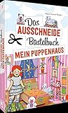 Das Ausschneide-Bastelbuch – Mein Puppenhaus: Puppenhaus mit Möbeln und Puppen. Einfach anmalen, ausschneiden, zusammenkleben, spielen. Basteln für Kinder ab 5 Jahren.