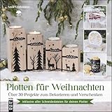 Plotten für Weihnachten: Über 30 Projekte zum Dekorieren und Verschenken.inkl. aller Schneidedateien für deinen Plotter (mitp Kreativ)