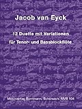 12 Duette mit Variationen - arrangiert für Tenorblockflöte - Bassblockflöte [Noten/Sheetmusic] Komponist: EYCK Jacob Van