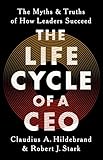 The Life Cycle of a CEO: The Myths and Truths of How Leaders Succeed (English Edition)