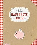 Mein Haushaltsbuch: Mit übersichtlichen Tabellen zum Eintragen aller Ein- und Ausgaben. Eintragbuch. Alle Finanzen im Griff haben