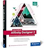 Affinity Designer 2: Schritt für Schritt zu Vektorkunst, Illustration und Screendesign. Für Mac und Windows