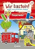 Wir basteln! - Malen, Ausschneiden, Kleben - Feuerwehr: Beschäftigung für Kinder ab 3 Jahre