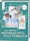 Das große Weihnachts-Plotterbuch: Mehr als 50 DIY-Projekte aus Papier, Stoff & Co., mit Download-Plotterdateien für alle gängigen Maschinen