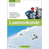 Outdoor Praxis Lawinenkunde: Praxiswissen für Einsteiger und Profis zu Gefahren, Risiken und Strategien auf Skitour, beim Snowboarden, Freeriden, Variantenfahren oder Schneeschuhwandern