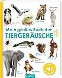 Mein großes Buch der Tiergeräusche: Mit 50 Sounds | Hochwertiges Soundbuch mit realistischen Sounds für Kinder ab 24 Monaten (Mein großes Geräuschebuch)