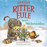 Die kleine Rittereule feiert Weihnachten: Mutmachende Weihnachtsgeschichte für den Advent mit Kindern ab 2 Jahren: Schönes kleines Geschenk zu ... (Geschichten von der kleinen Rittereule)