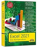 Excel 2021- Das umfassende Excel Kompendium. Komplett in Farbe. Grundlagen, Praxis, Formeln, VBA, Diagramme für alle Excel Anwender -: Auch für Microsoft 365 geeignet