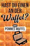 Pommes Waffel: Waffelpommes Rezeptbuch mit 30 Rezepten für deinen Waffelpommesmaker inkl. 20 Dips (Hast du einen an der Waffel?)