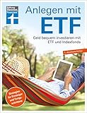 Anlegen mit ETF: Investieren statt Sparen. Vermögensaufbau und Altersvorsorge leicht gemacht: Geld bequem investieren mit ETF und Indexfonds. Strategien für Einsteiger und Fortgeschrittene