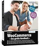 WooCommerce - Das große Handbuch: Für Einsteiger und Fortgeschrittene – keine Vorkenntnisse in WordPress oder WooCommerce erforderlich