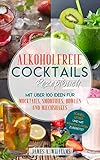 Alkoholfreie Cocktails Rezeptbuch - Mit über 100 Ideen für Mocktails, Smoothies, Bowlen und Milchshakes: Schnell, Lecker und mit wenigen Zutaten zubereitet
