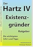 Der HARTZ IV Existenzgründer Ratgeber, von Ch. Denkert: Die wichtigsten Infos und Tipps